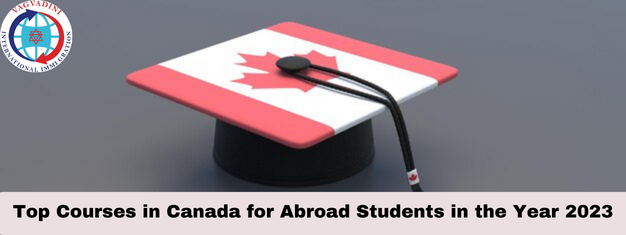 Top Courses In Canada For Abroad Students In The Year 2023 