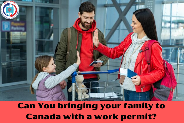 bringing your family to Canada with a work permit